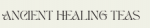 go to Ancient Healing Teas